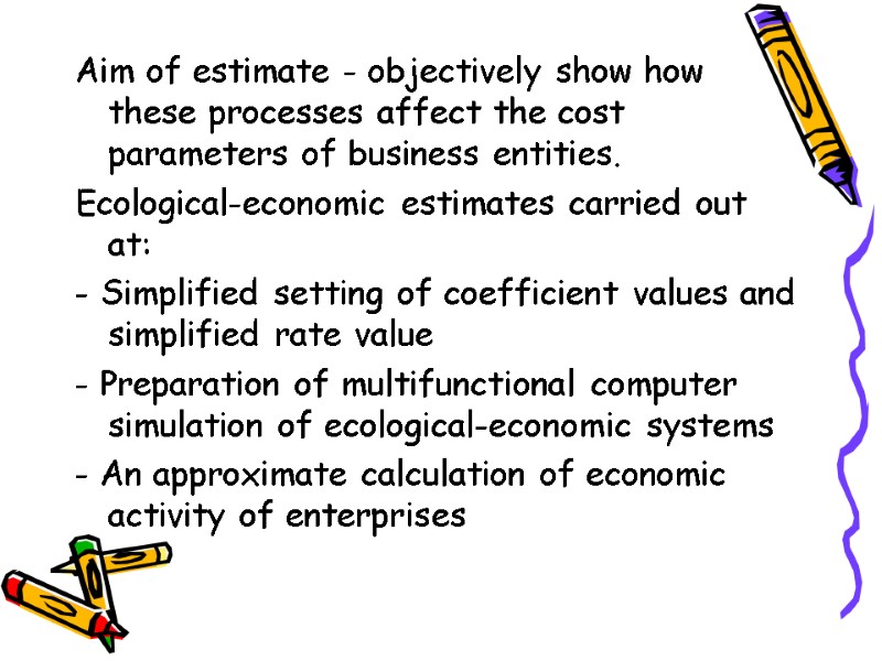 Aim of estimate - objectively show how these processes affect the cost parameters of